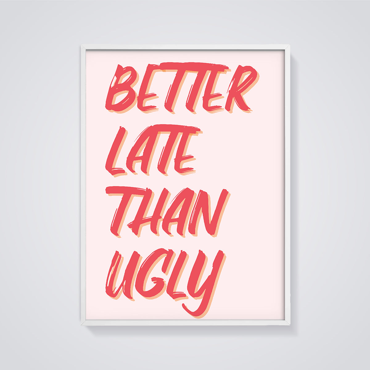 Better Late Than Ugly Quote Print framed in white on a grey background