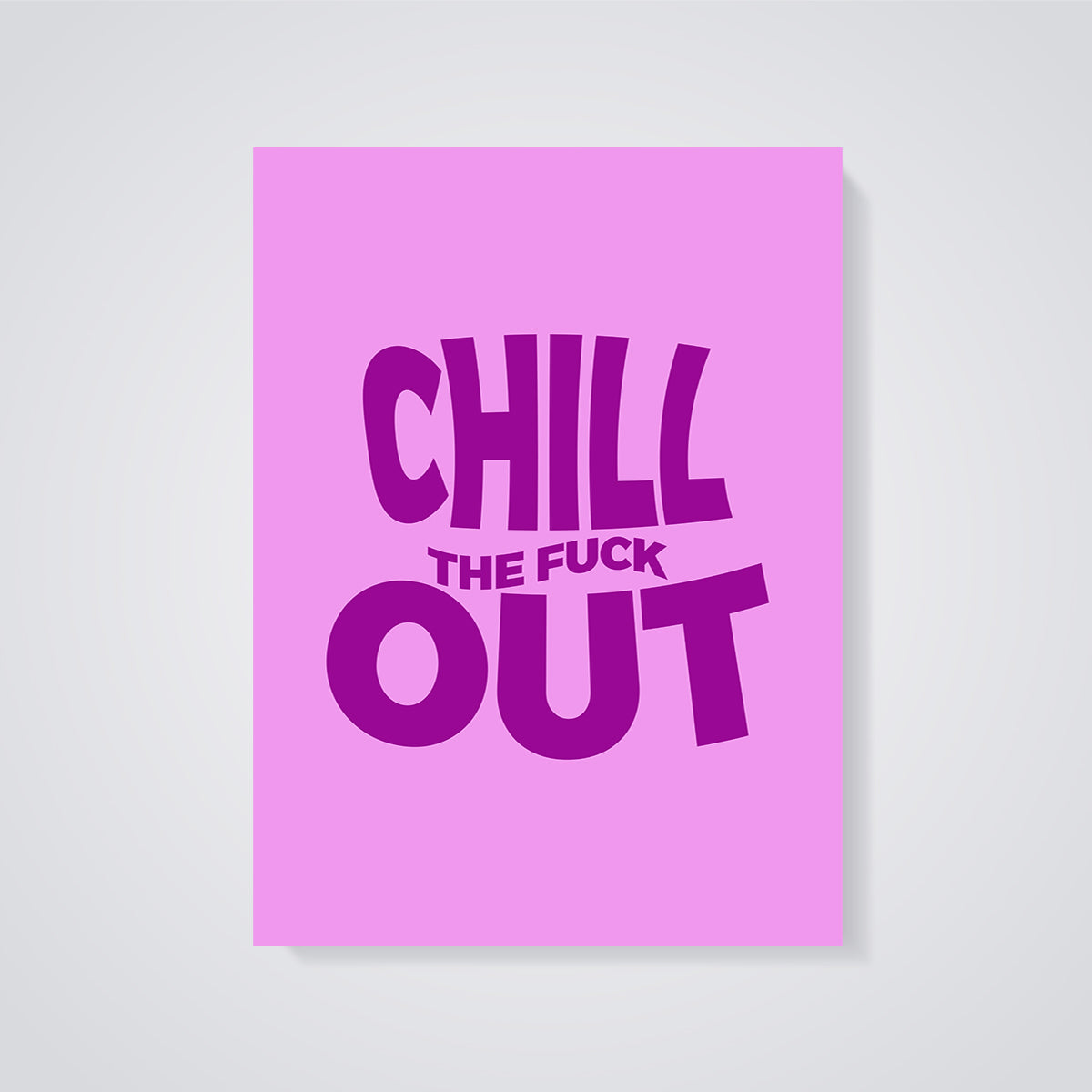 Chill The F*ck Out Print unframed on a grey background
