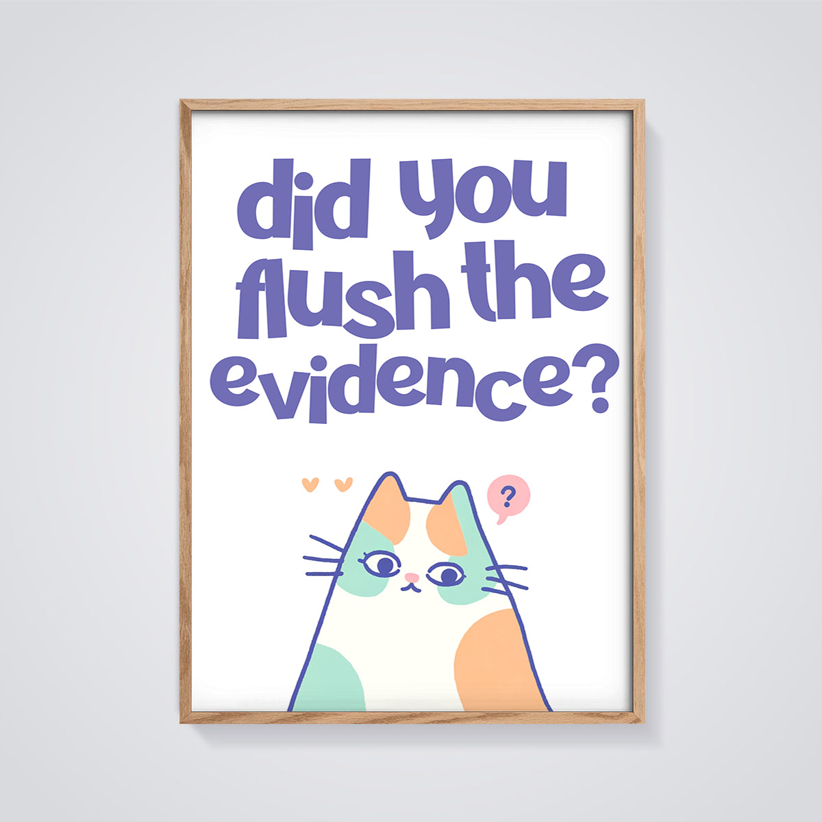 Did You Flush Evidence Cat Print framed in oak on a grey background