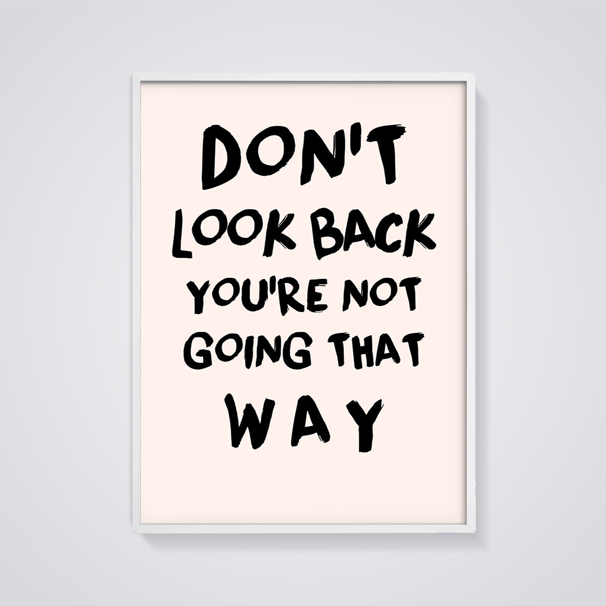 Don't Look Back Quote Print framed in white on a grey background