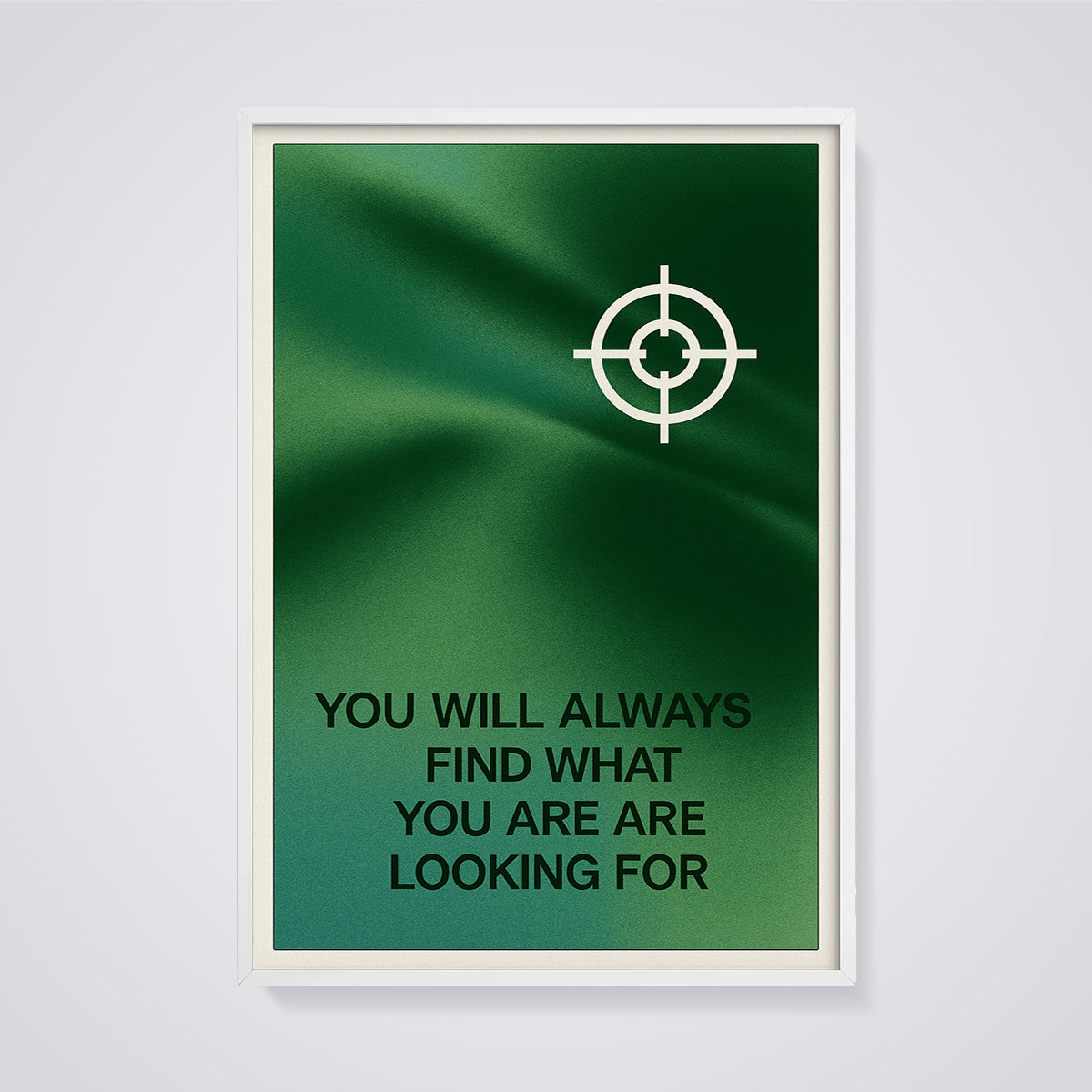 Find What You Are Looking For Print framed in white on a grey background