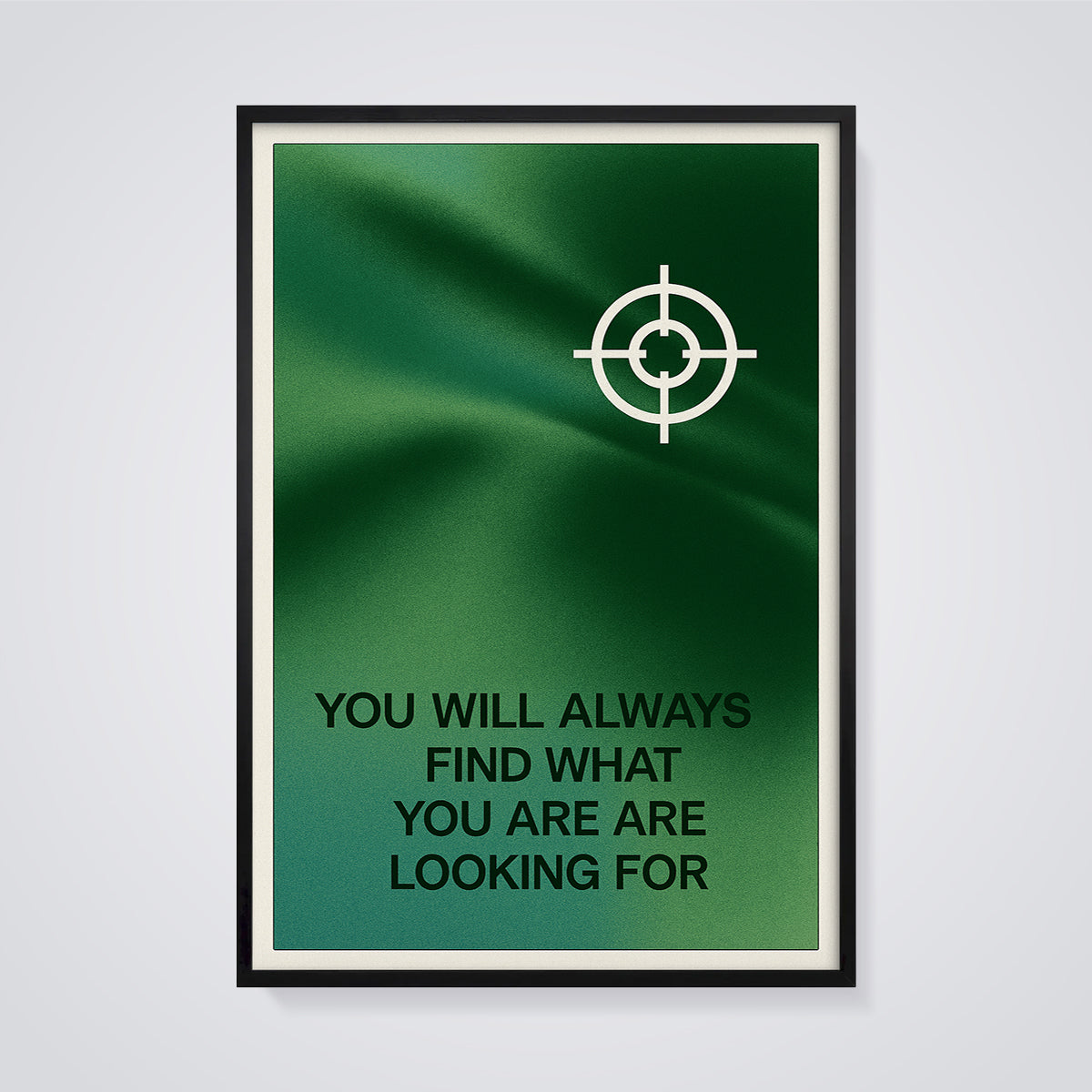 Find What You Are Looking For Print framed in black on a grey background