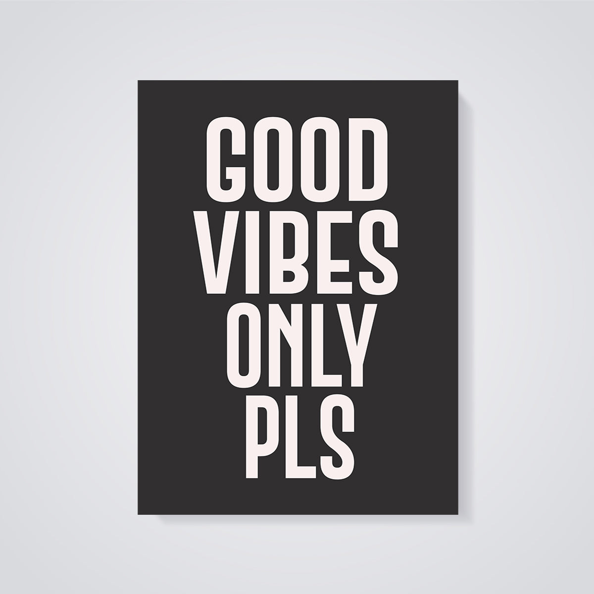 Good Vibes Only Pls Print unframed on a grey background