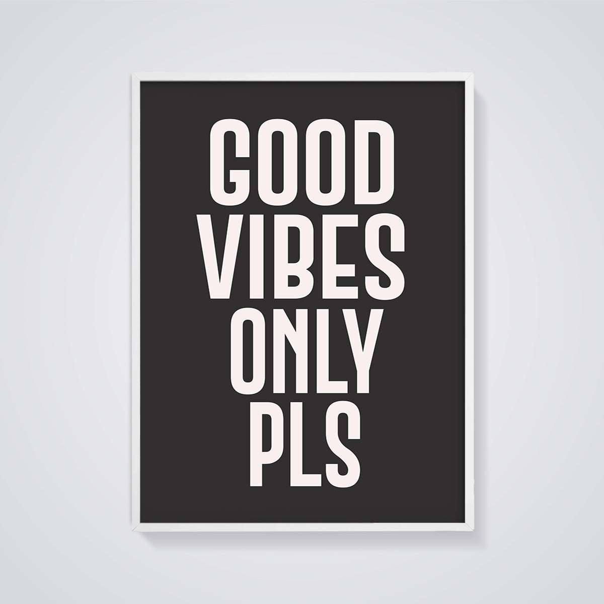 Good Vibes Only Pls Print framed in white on a grey background