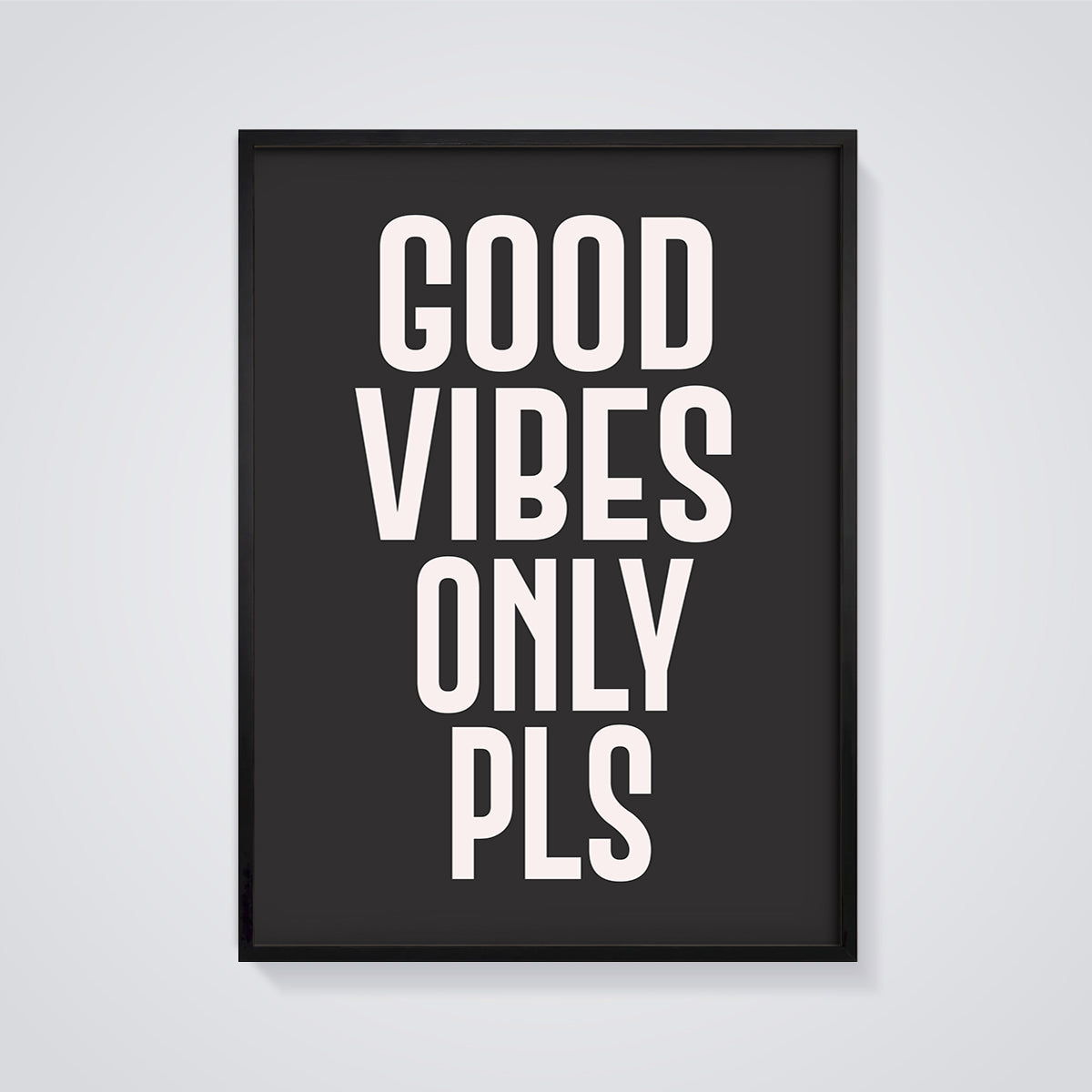 Good Vibes Only Pls Print framed in black on a grey background