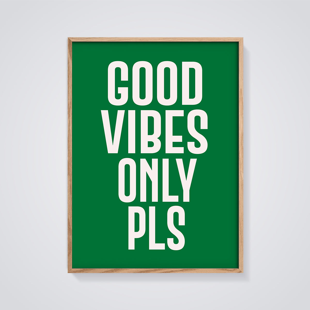 Good Vibes Only Pls Print Aesthetic framed in oak on a grey background