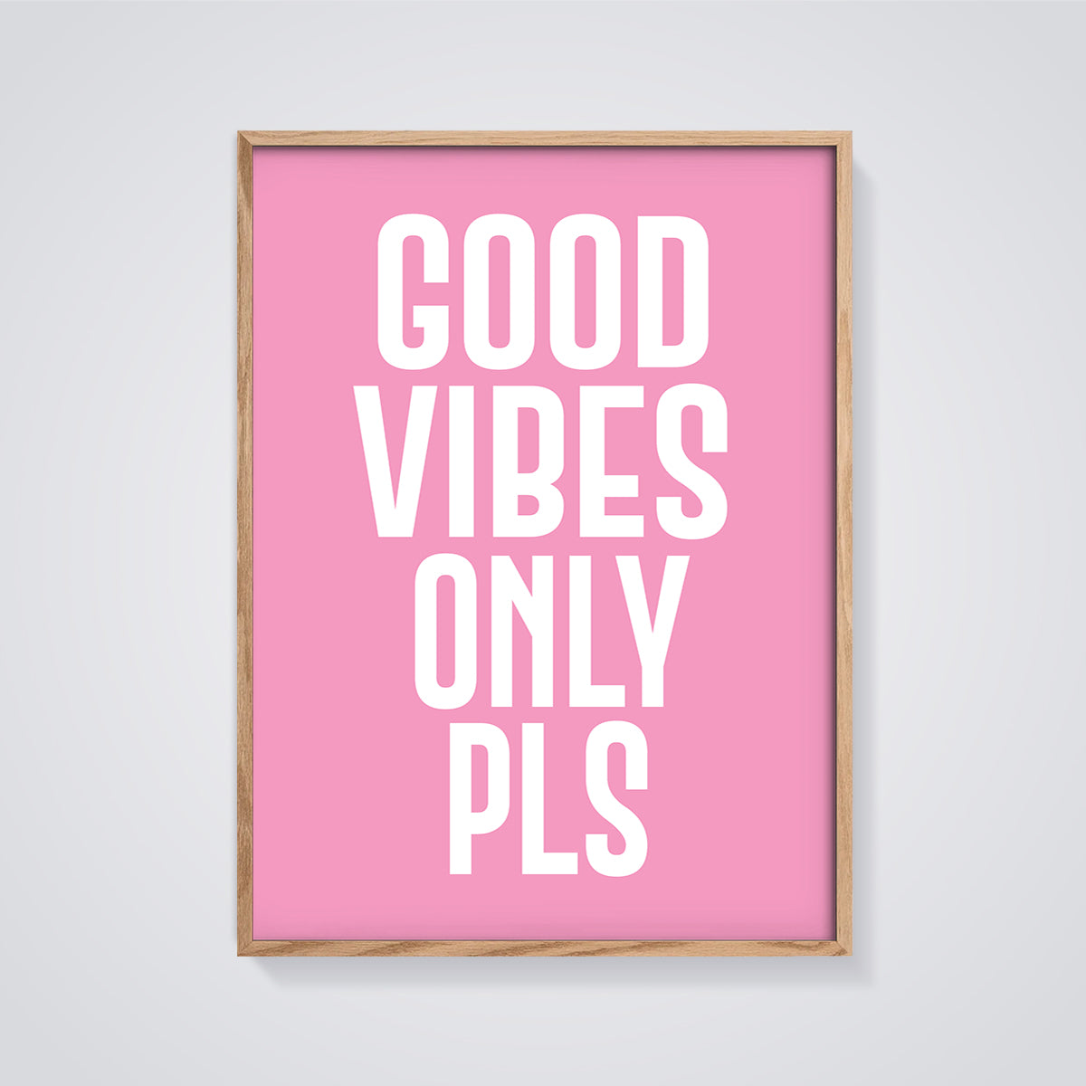 Good Vibes Only Pls Quote Print framed in oak on a grey background