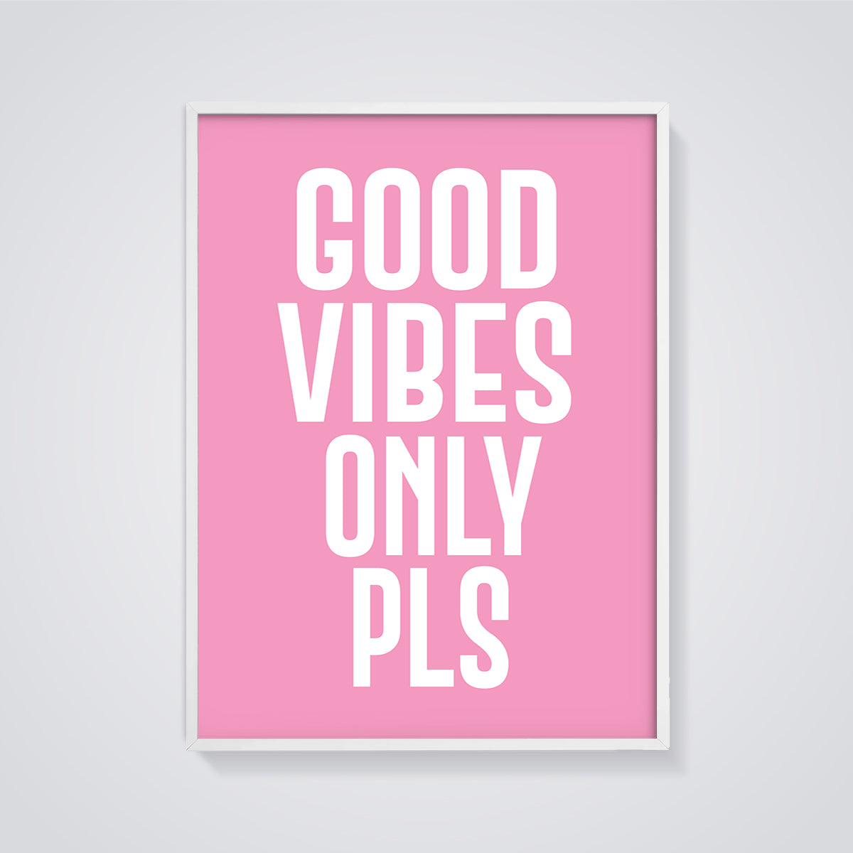 Good Vibes Only Pls Quote Print framed in white on a grey background