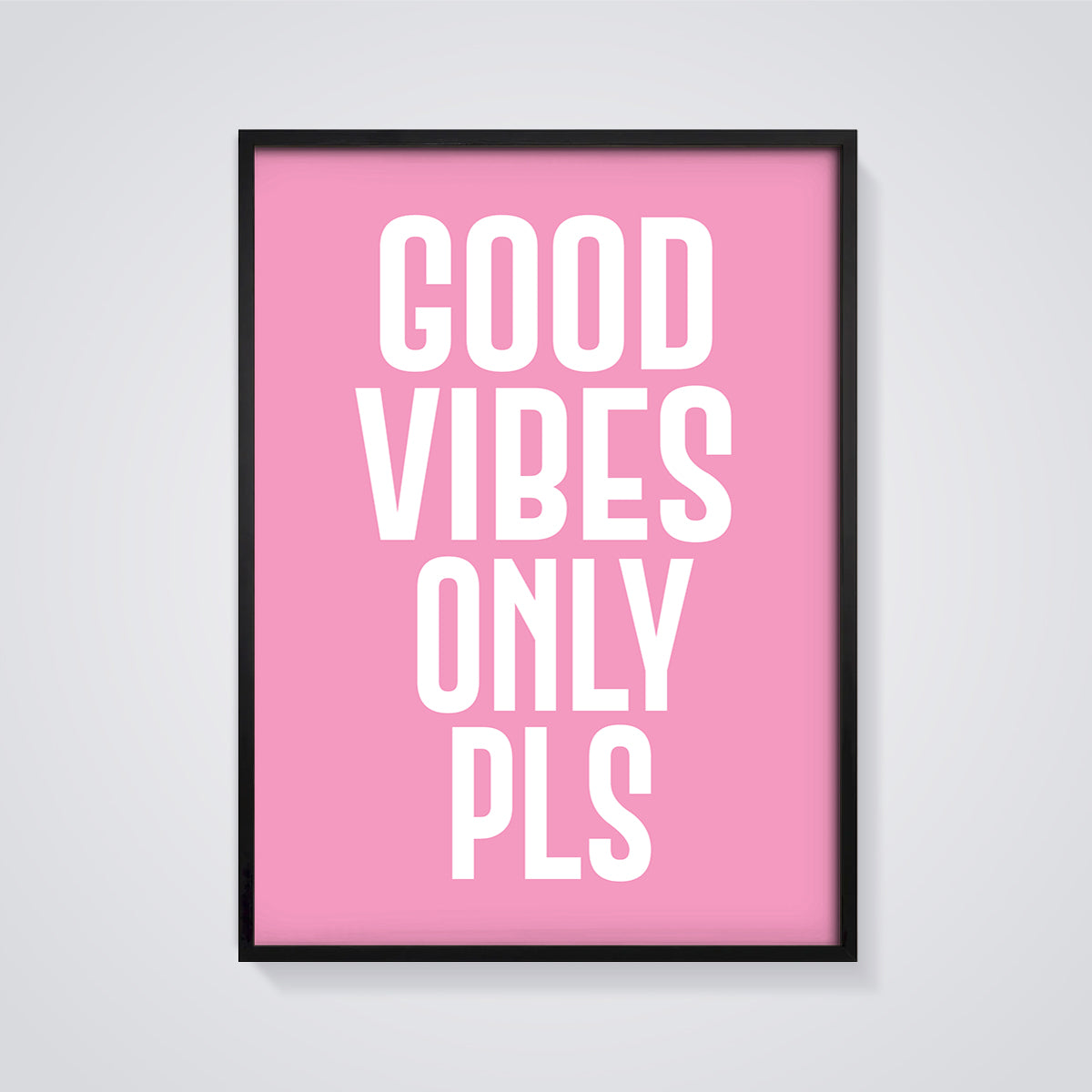 Good Vibes Only Pls Quote Print framed in black on a grey background