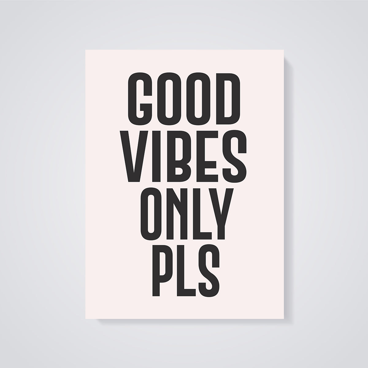 Good Vibes Only Pls Quote Print Aesthetic unframed on a grey background