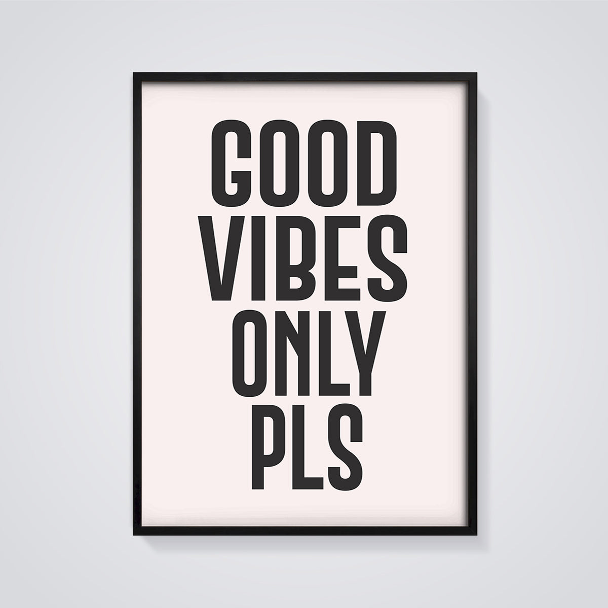 Good Vibes Only Pls Quote Print Aesthetic framed in black on a grey background