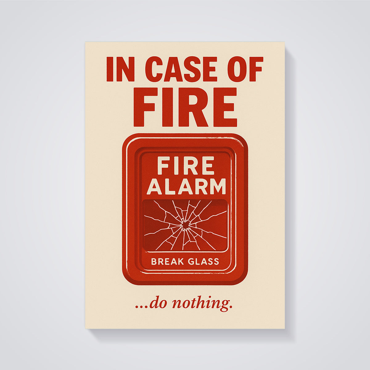 In Case of Fire Do Nothing Print unframed on a grey background