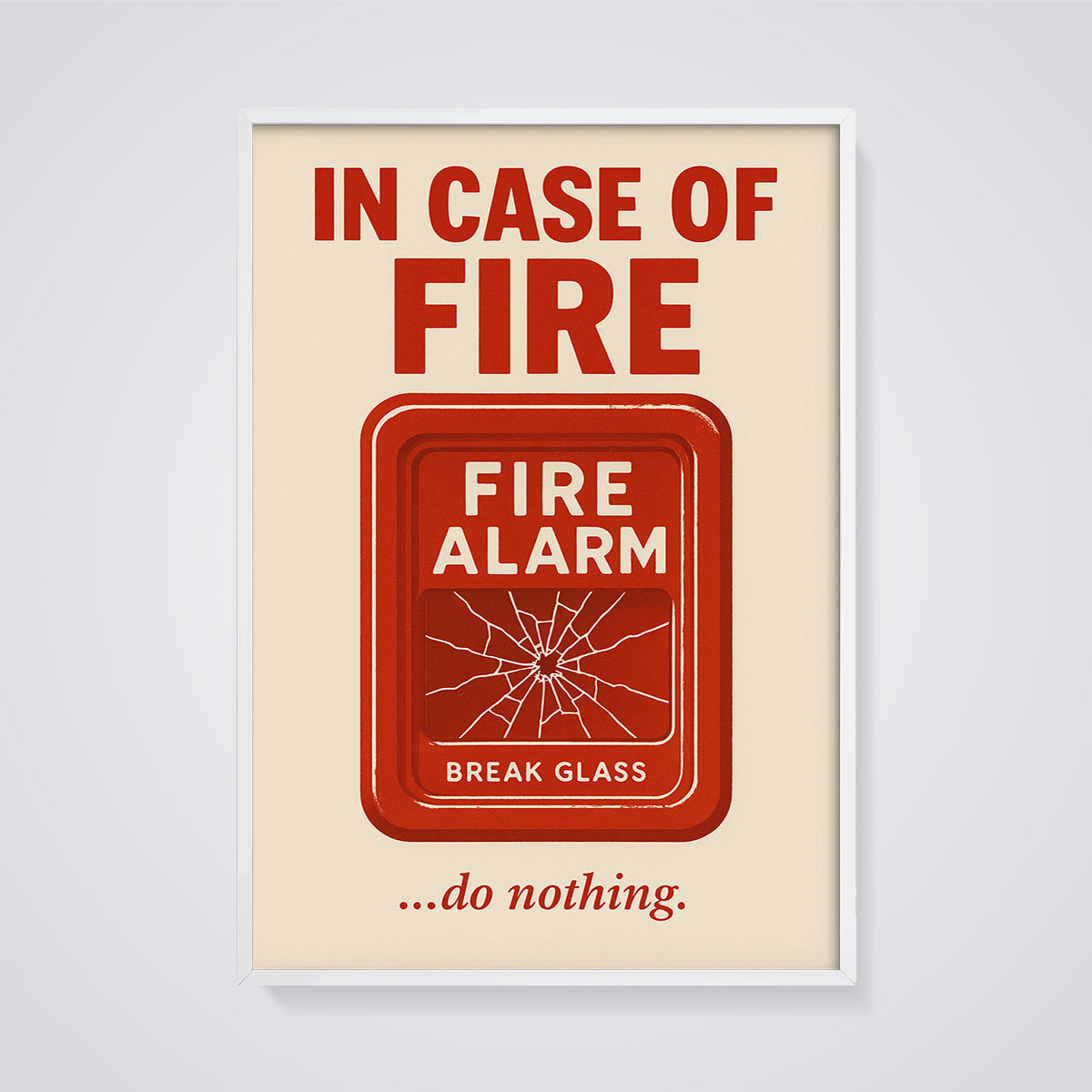 In Case of Fire Do Nothing Print framed in white on a grey background
