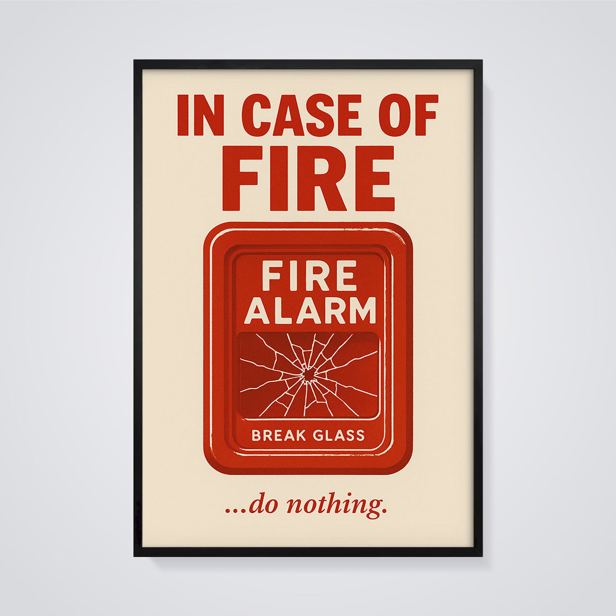 In Case of Fire Do Nothing Print framed in black on a grey background
