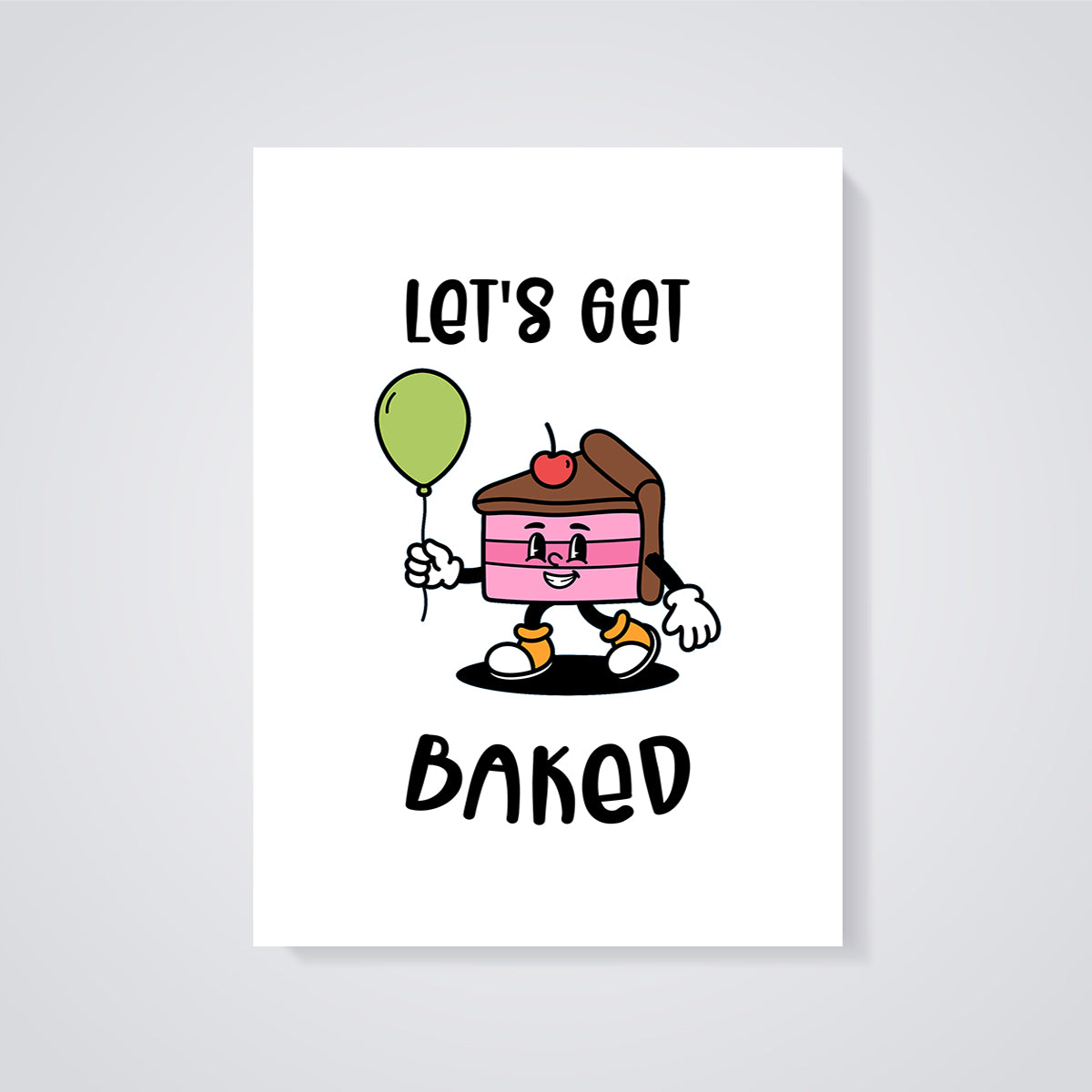Let's Get Baked Cake Slice Print unframed on a grey background