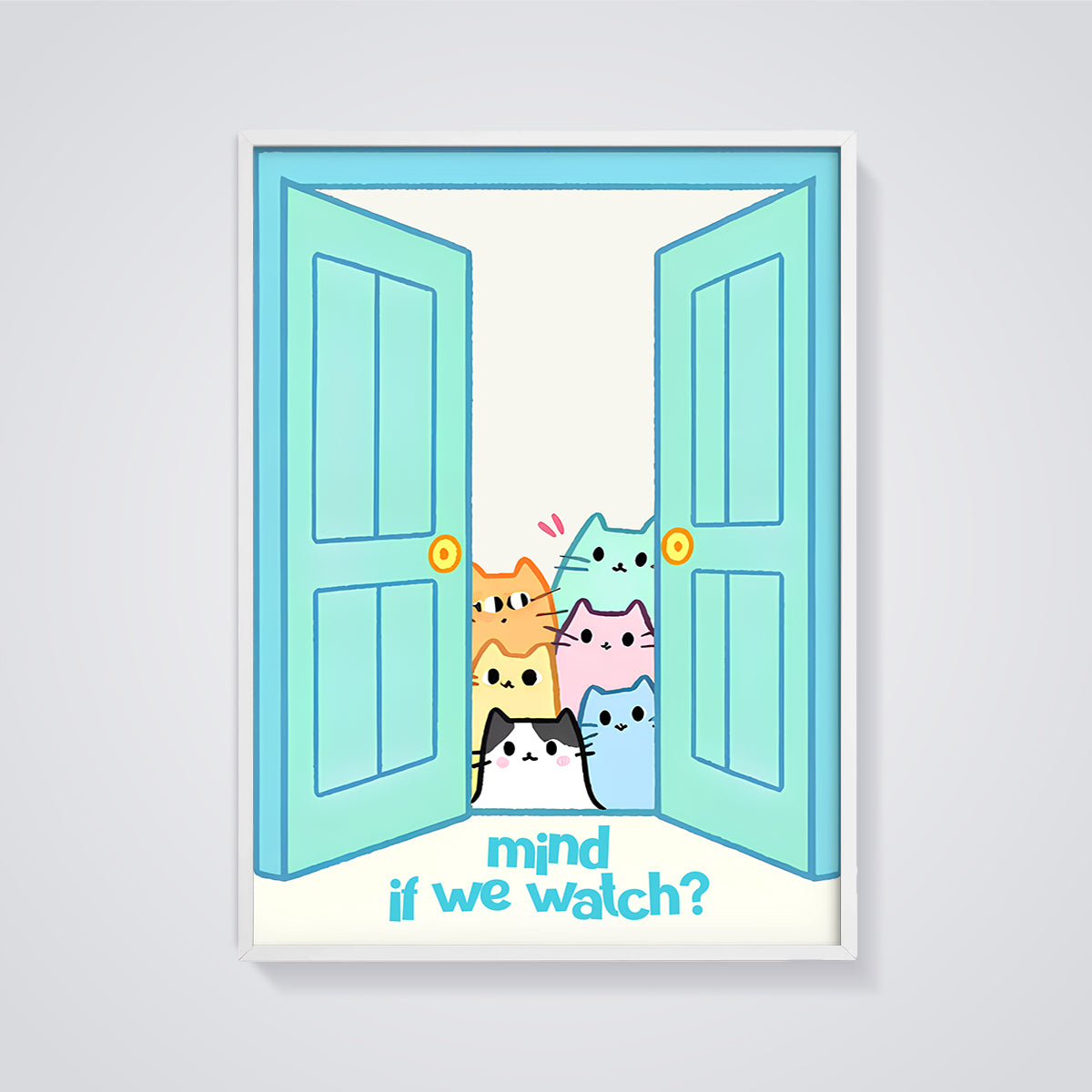 Mind If We Watch Curious Cats Print framed in white on a grey background