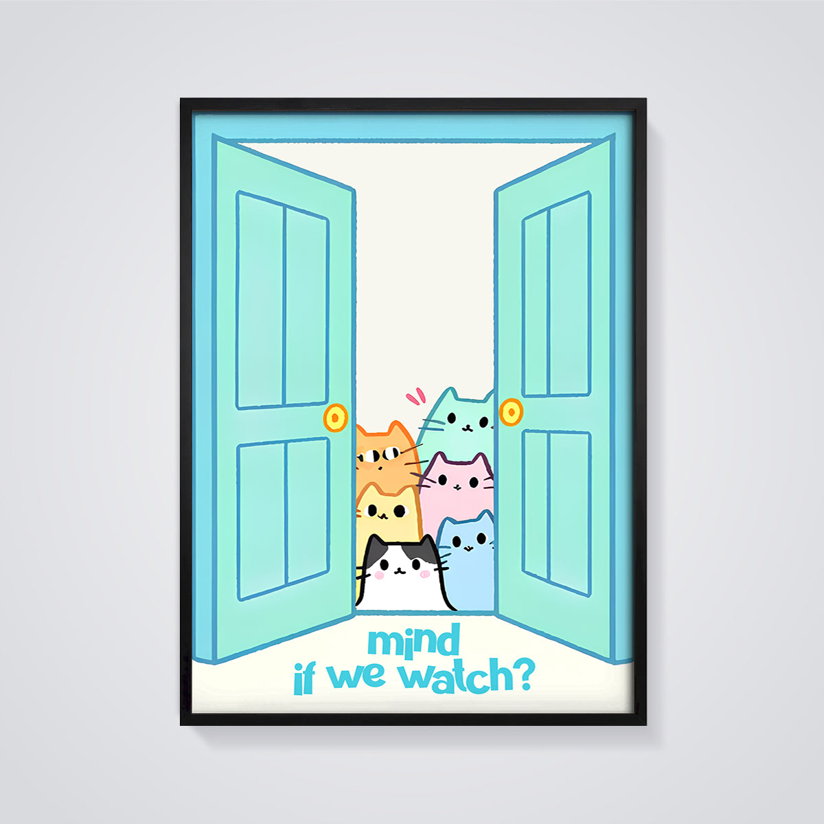 Mind If We Watch Curious Cats Print framed in black on a grey background