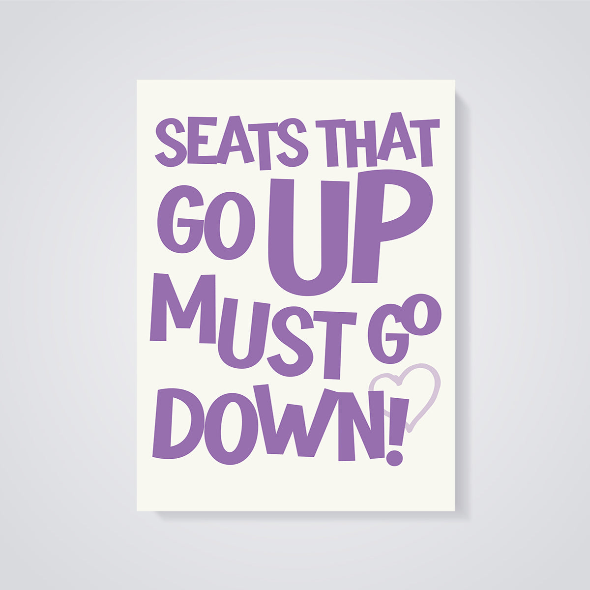 Seats Go Up Must Go Down Print unframed on a grey background