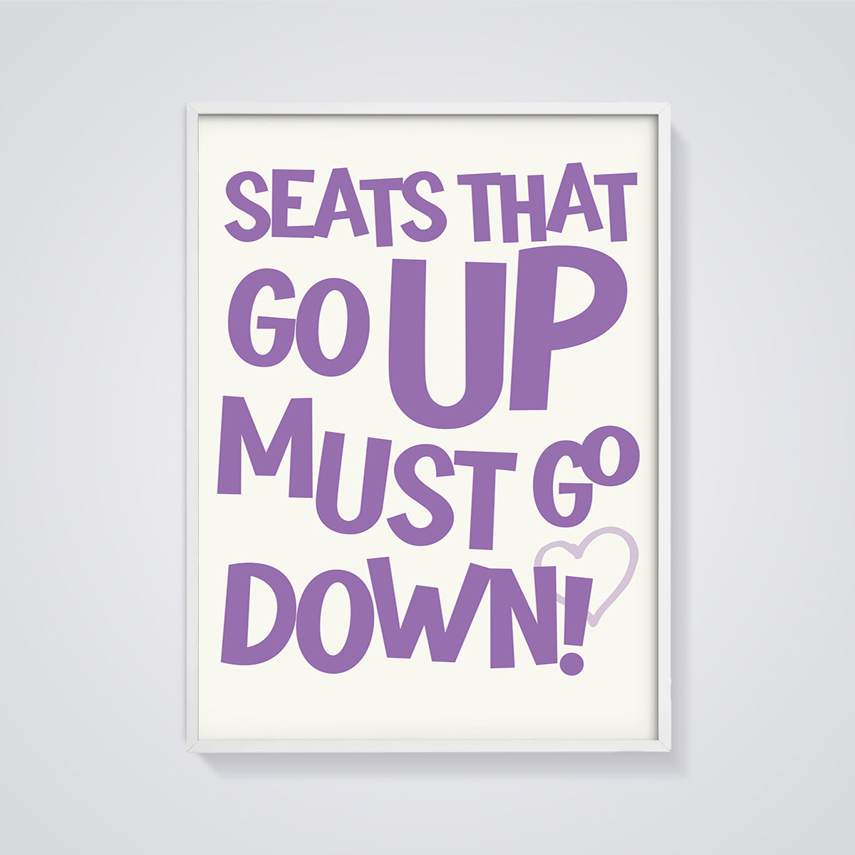 Seats Go Up Must Go Down Print framed in white on a grey background