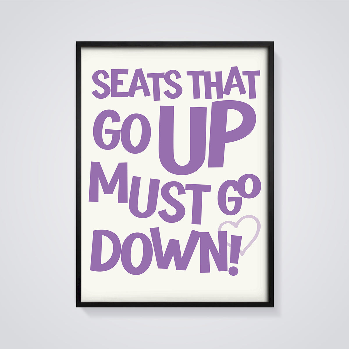 Seats Go Up Must Go Down Print framed in black on a grey background