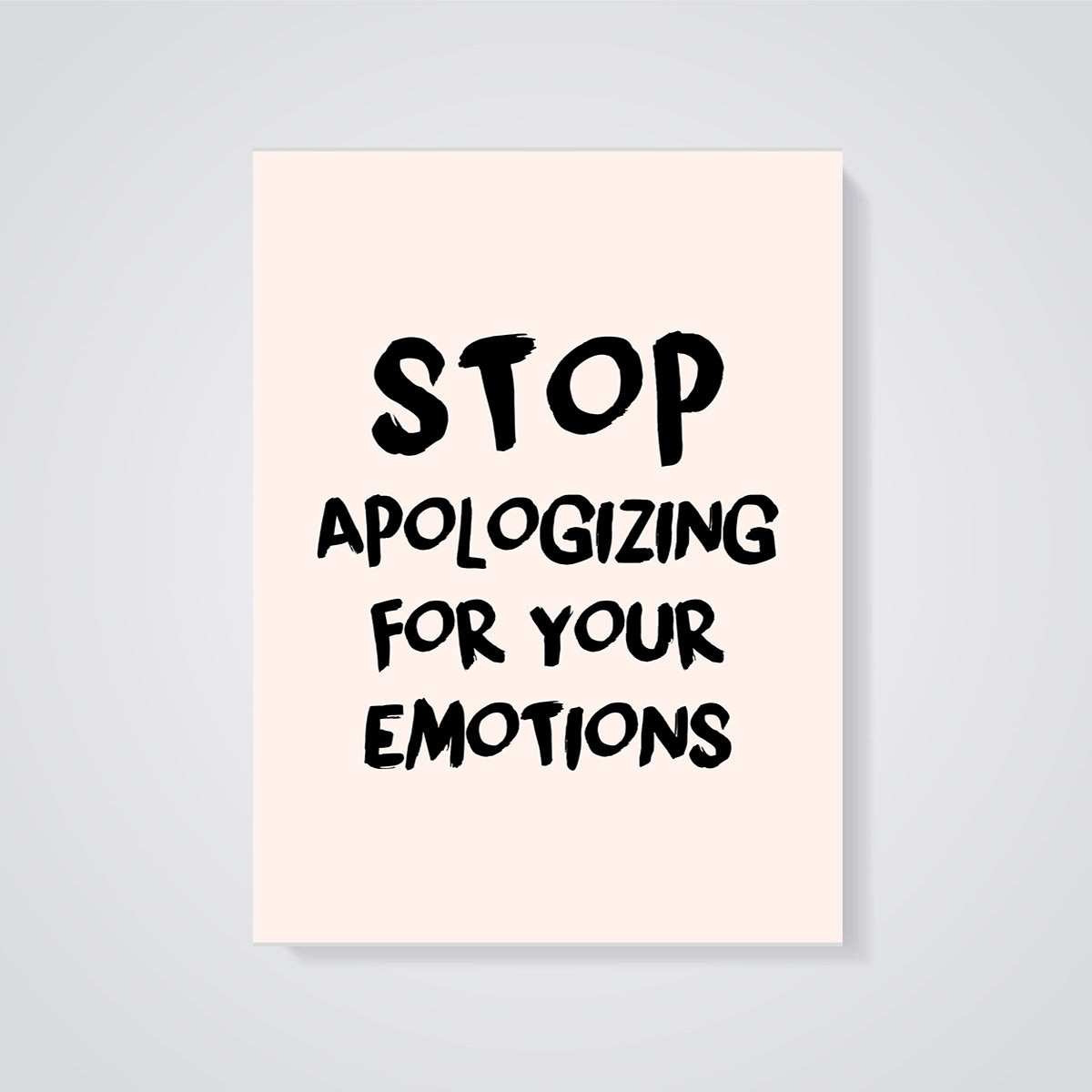 Stop Apologizing Emotions Print unframed on a grey background