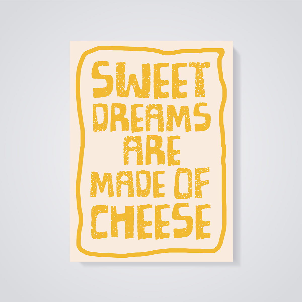 Sweet Dreams Are Made of Cheese Print Aesthetic unframed on a grey background