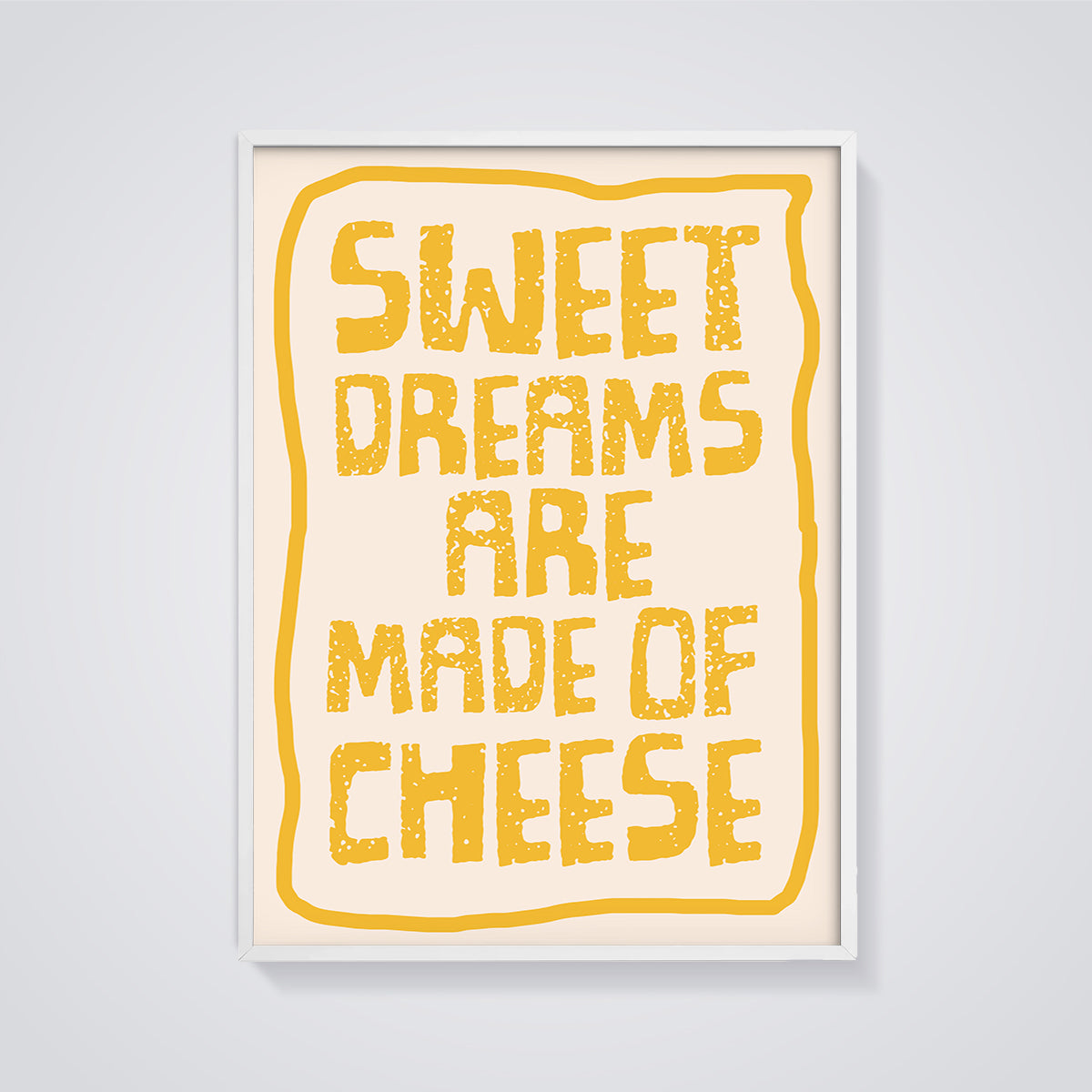 Sweet Dreams Are Made of Cheese Print Aesthetic framed in white on a grey background