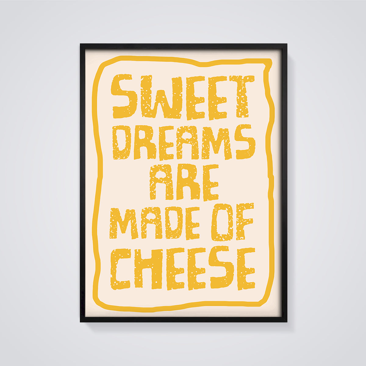 Sweet Dreams Are Made of Cheese Print Aesthetic framed in black on a grey background