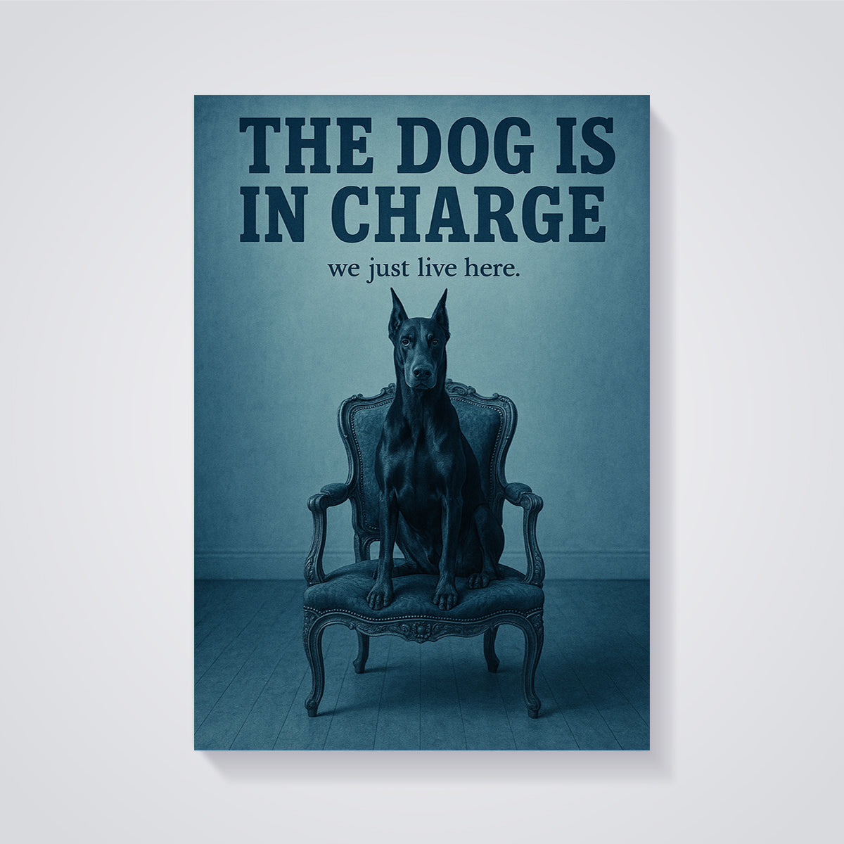 The Dog Is In Charge Doberman Print unframed on a grey background