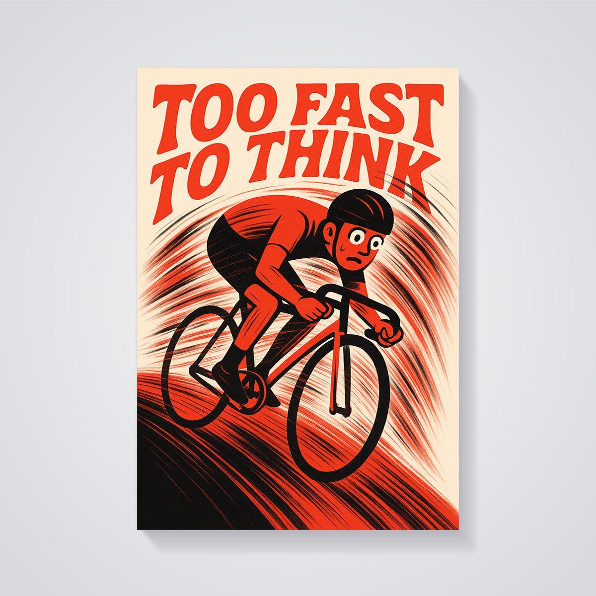 Too Fast To Think Cycling Print unframed on a grey background
