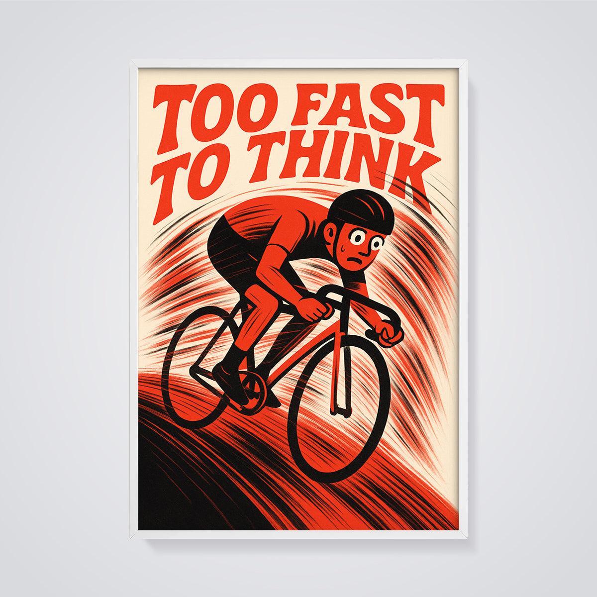 Too Fast To Think Cycling Print framed in white on a grey background