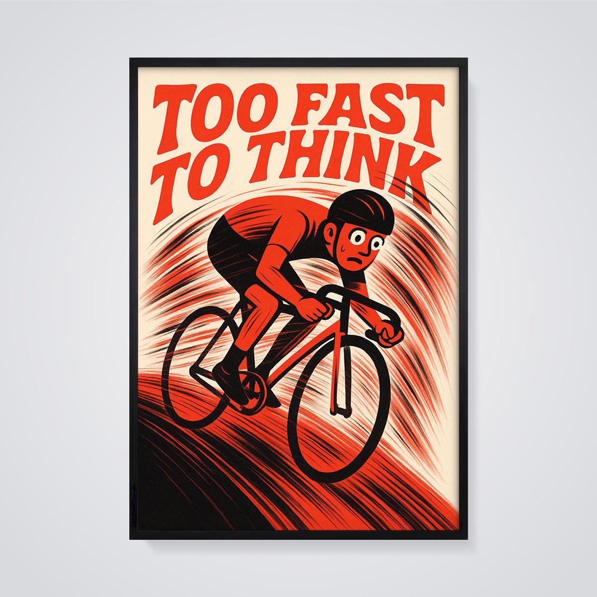 Too Fast To Think Cycling Print framed in black on a grey background