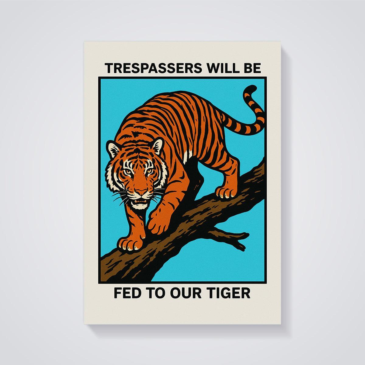 Trespassers Will Be Fed To Our Tiger Print unframed on a grey background