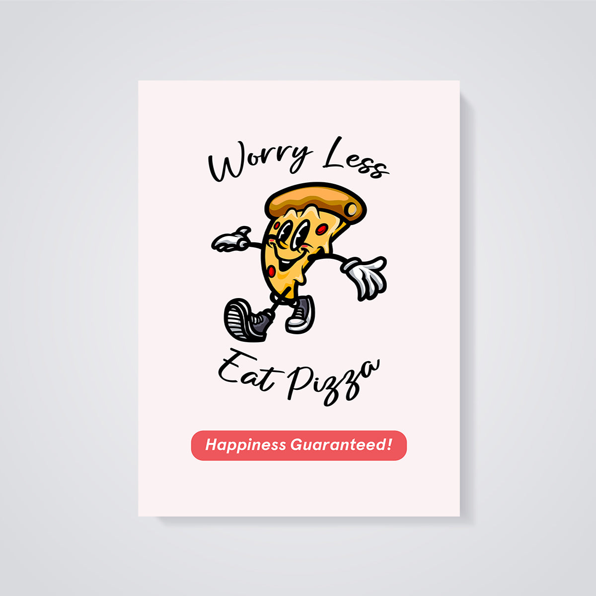 Worry Less Eat Pizza Print unframed on a grey background