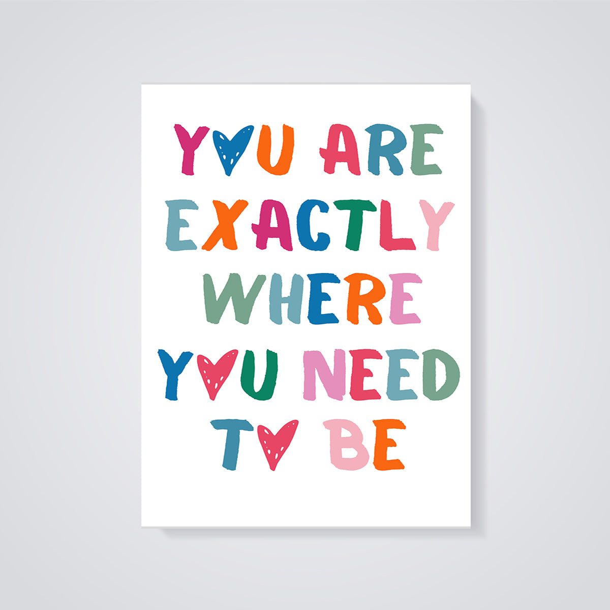 You Are Exactly Where You Need To Be Print unframed on a grey background