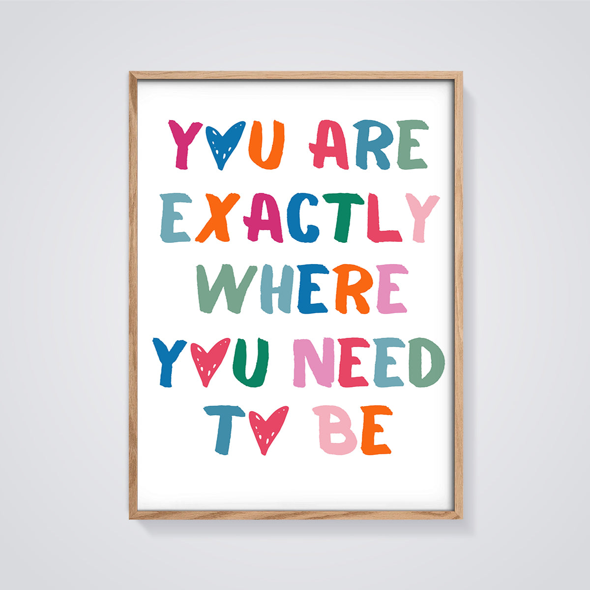 You Are Exactly Where You Need To Be Print framed in oak on a grey background