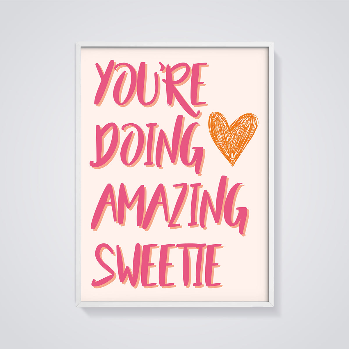 You're Doing Amazing Sweetie Print framed in white on a grey background
